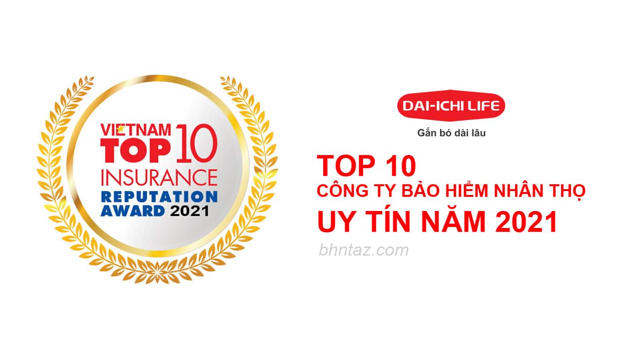 Bảo hiểm nhân thọ Dai-ichi Life Việt Nam, Top 10 công ty bảo hiểm nhân thọ uy tín nhất Việt Nam 2021